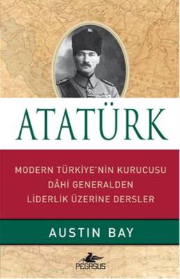 Atatürk - Modern Türkiye'nin Kurucusu Dahi Generalden Liderlik Üzerine Dersler - 2