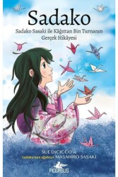 Sadako - Sadako Sasaki İle Kâğıttan Bin Turnanın Gerçek Hikayesi - Pegasus Çocuk Yayınları