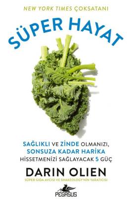 Süper Hayat - Sağlıklı ve Zinde Olmanızı, Sonsuza Kadar Harika Hissetmenizi Sağlayacak 5 Güç - 1